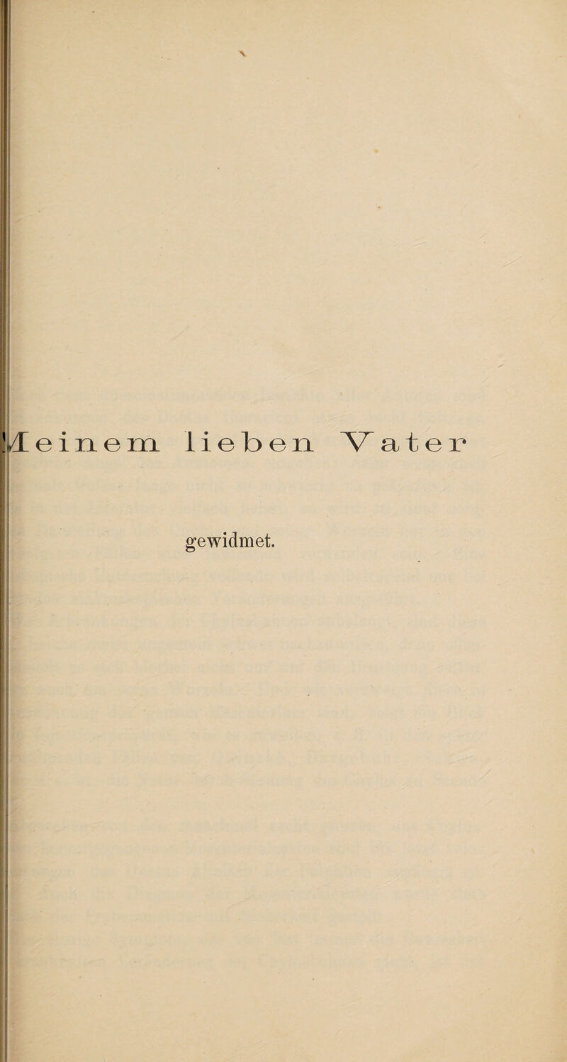 /[einem lieben Vater gewidmet.