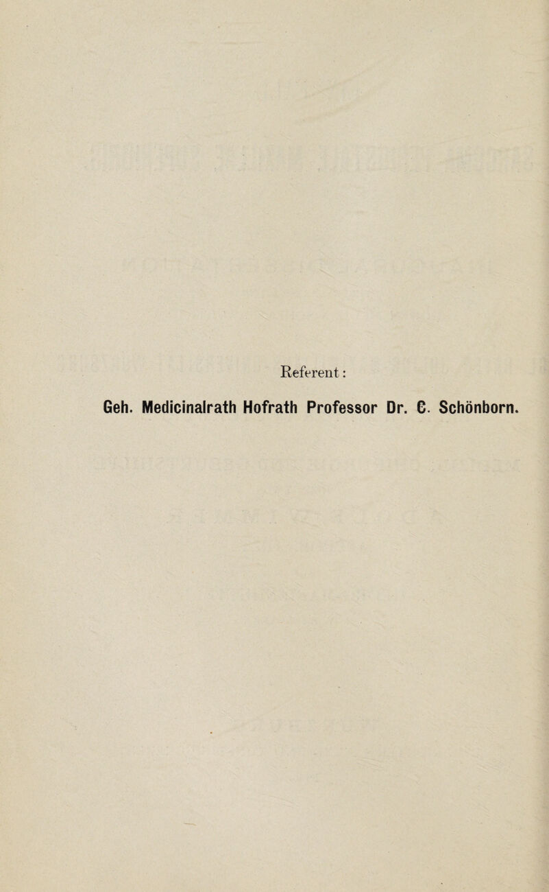 Referent : Geh. Medicinalrath Hofrath Professor Dr. G. Schönborn.