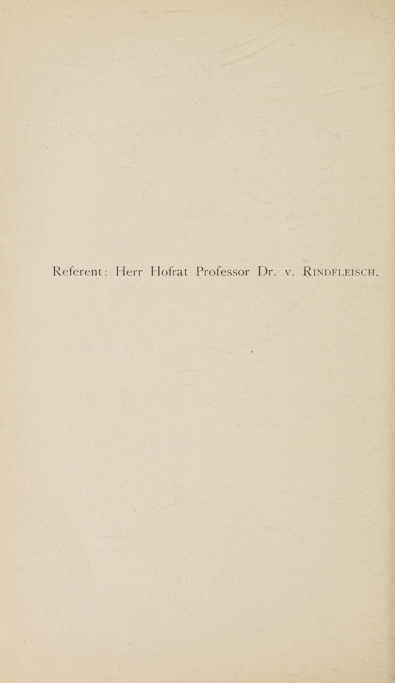 Referent: Herr Hofrat Professor Dr. v. Rindfleisch