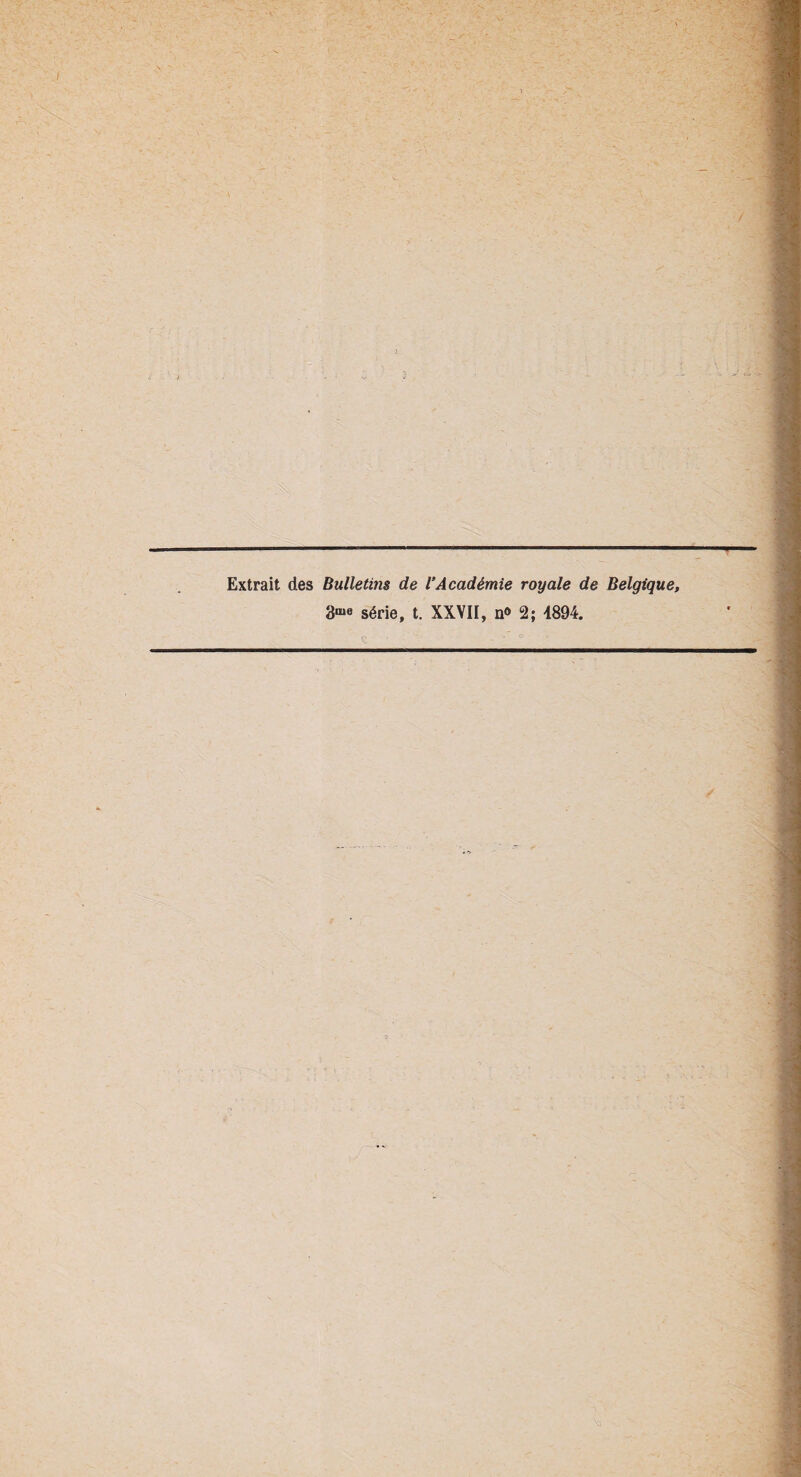 Extrait des Bulletins de l’Académie royale de Belgique, série, t. XXVII, n° 2; 4894.