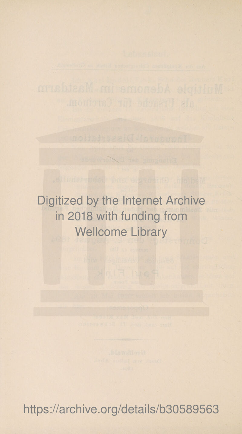 Digitized by the Internet Archive in 2018 with funding from Wellcome Library https://archive.org/details/b30589563