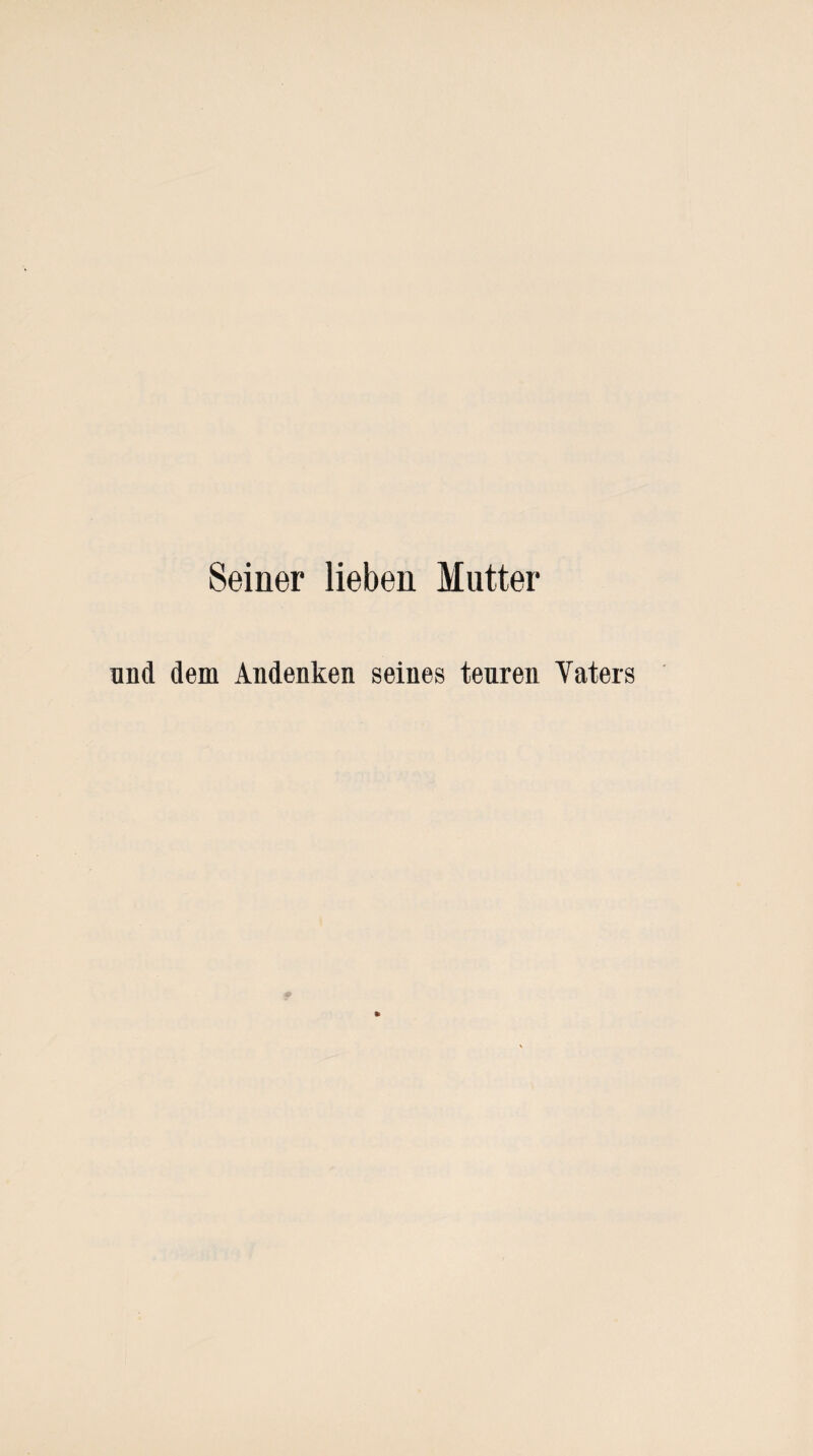 Seiner lieben Mutter und dem Andenken seines teuren Vaters