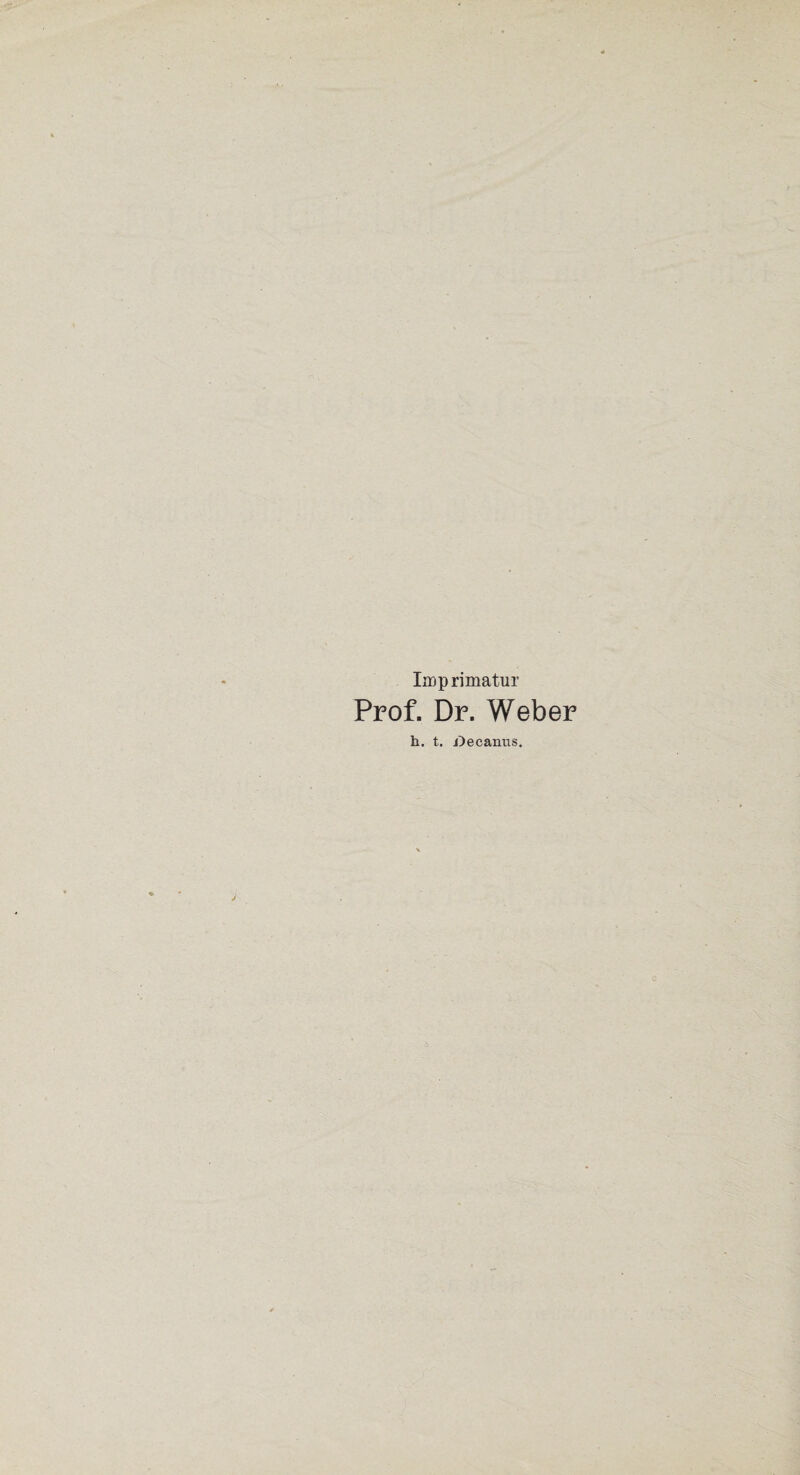 Imprimatur Prof. Dr. Weber h. t. .Decanus.