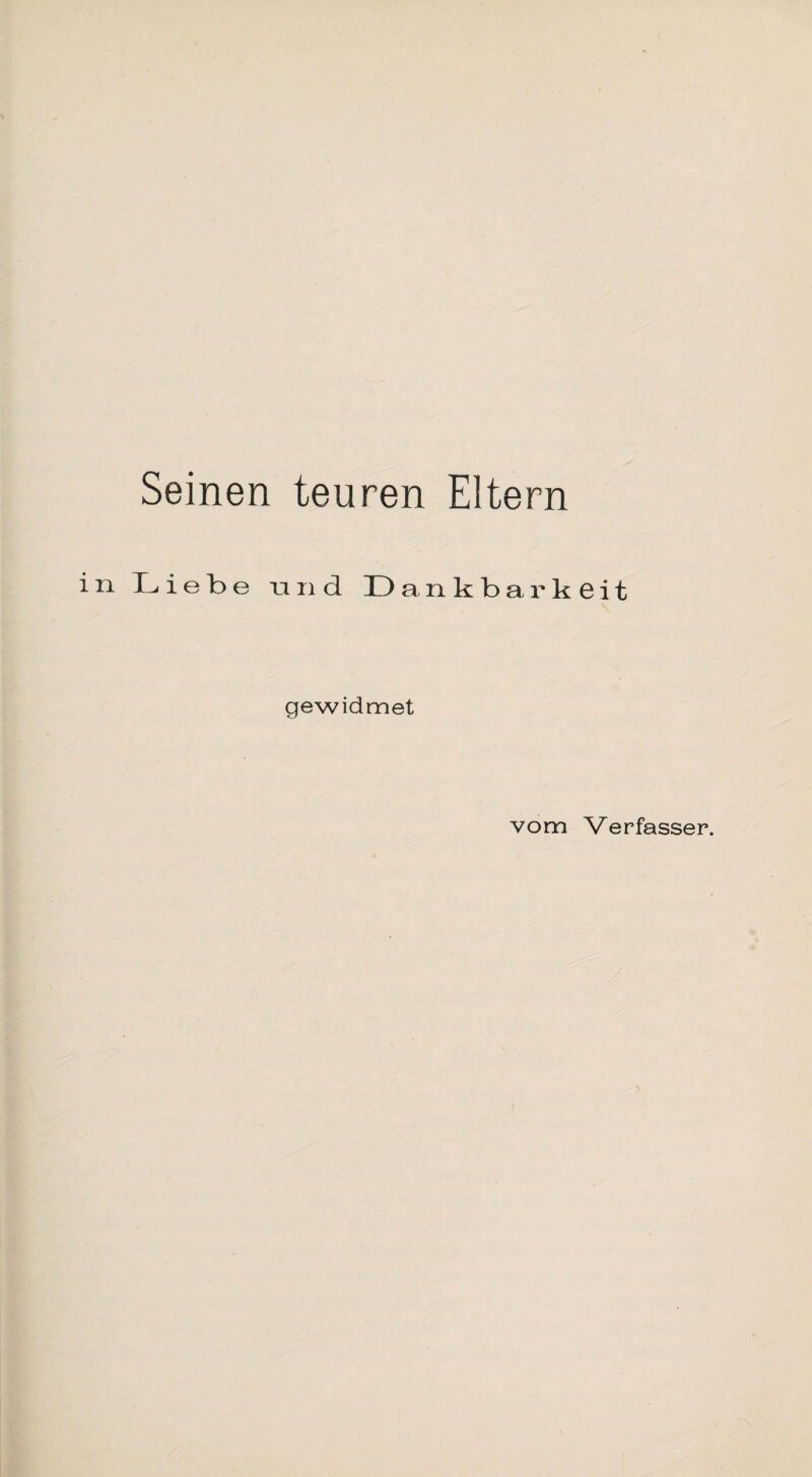 i n Seinen teuren Eltern Liebe und Dankbarkeit gewidmet vom Verfasser.