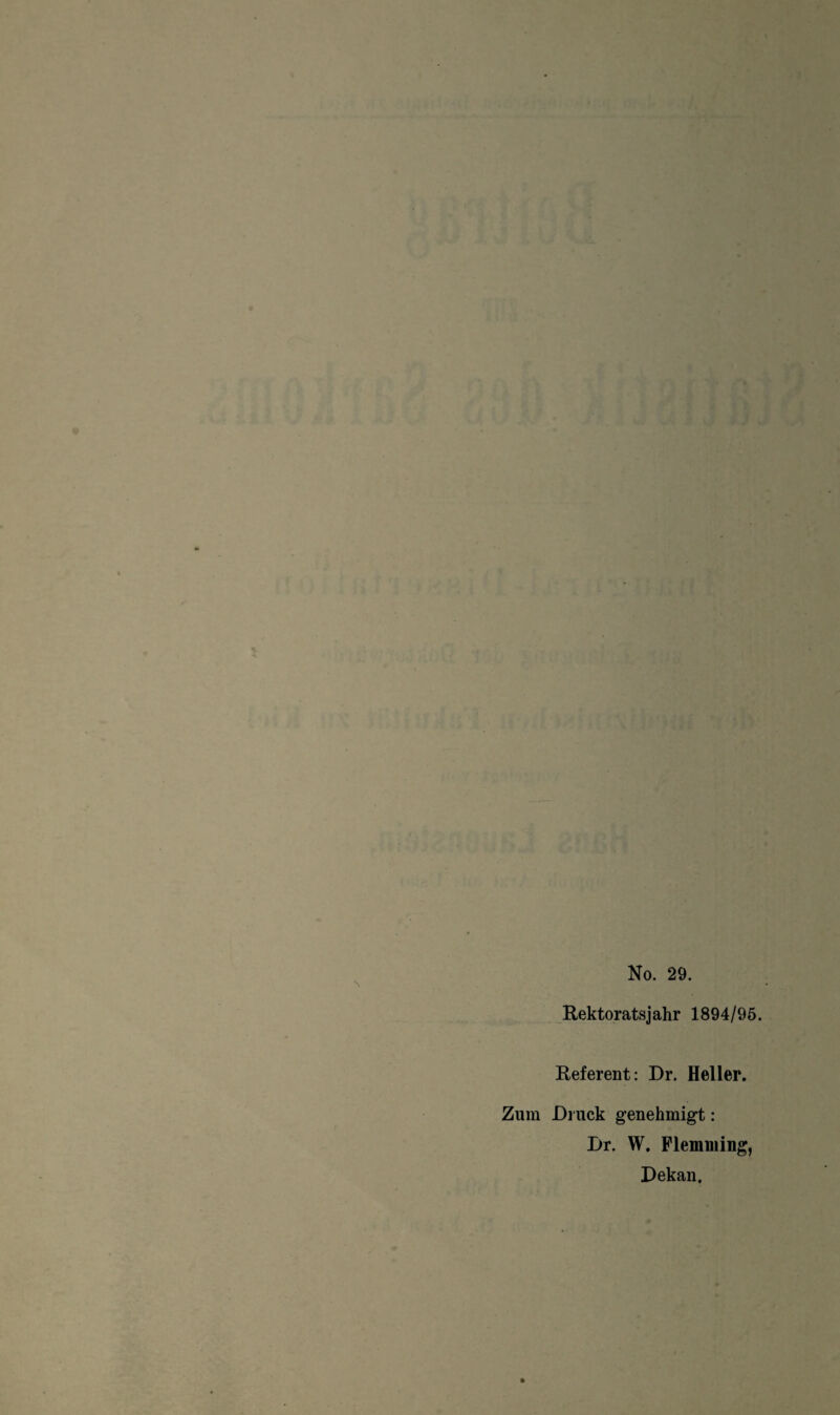 No. 29. Rektoratsjahr 1894/95. Referent: Dr. Heller. Zum Druck genehmigt: Dr. W. Flemming, Dekan.