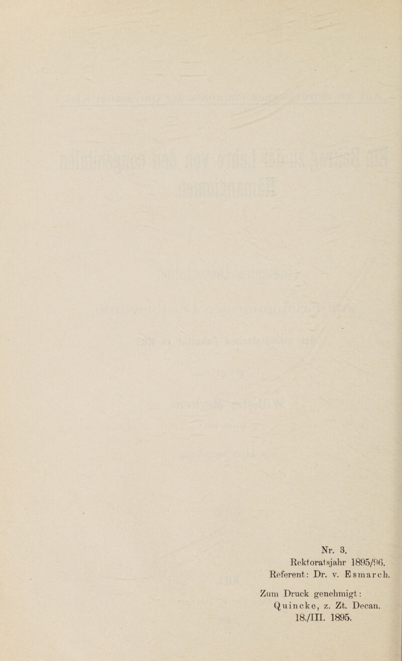 Nr. 3. Rektoratsjahr 1895/06. Referent: Dr. v. Esmarch. Zum Druck genehmigt: Quincke, z. Zt. Decan,