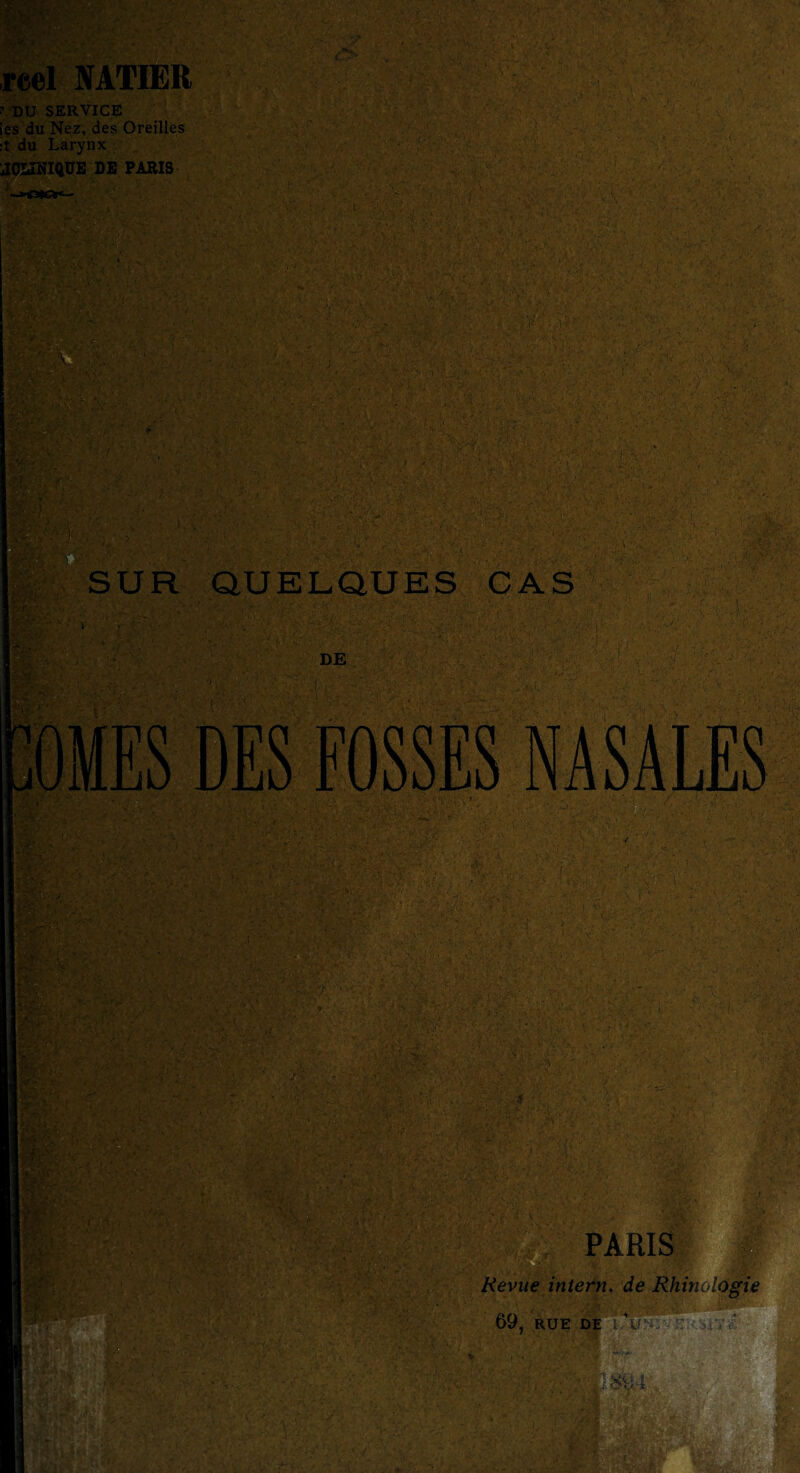 rcel NATIER ’ DU SERVICE ies du Nez, des Oreilles :t du Larynx JOLîSIQÜE DE PARIS i __ SUR QUELQUES CAS Revue intern, de Rhinologie