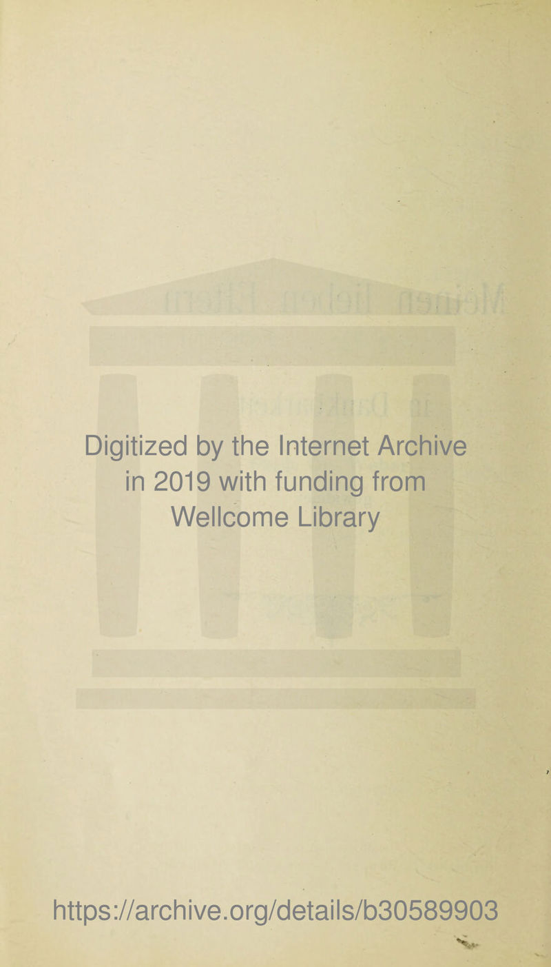 Digitized by the Internet Archive in 2019 with funding from Wellcome Library https://archive.org/details/b30589903