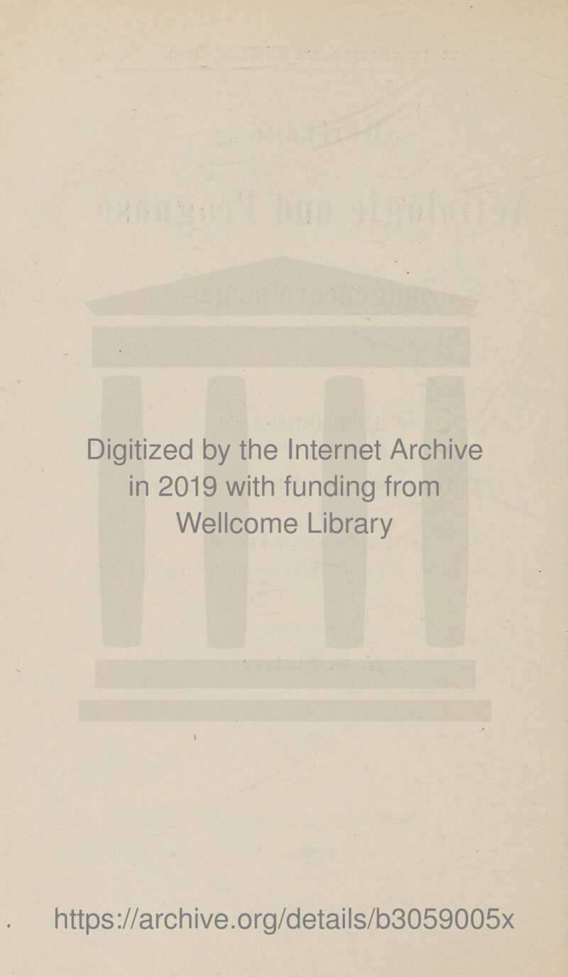 Digitized by the Internet Archive in 2019 with funding from Wellcome Library https://archive.org/details/b3059005x