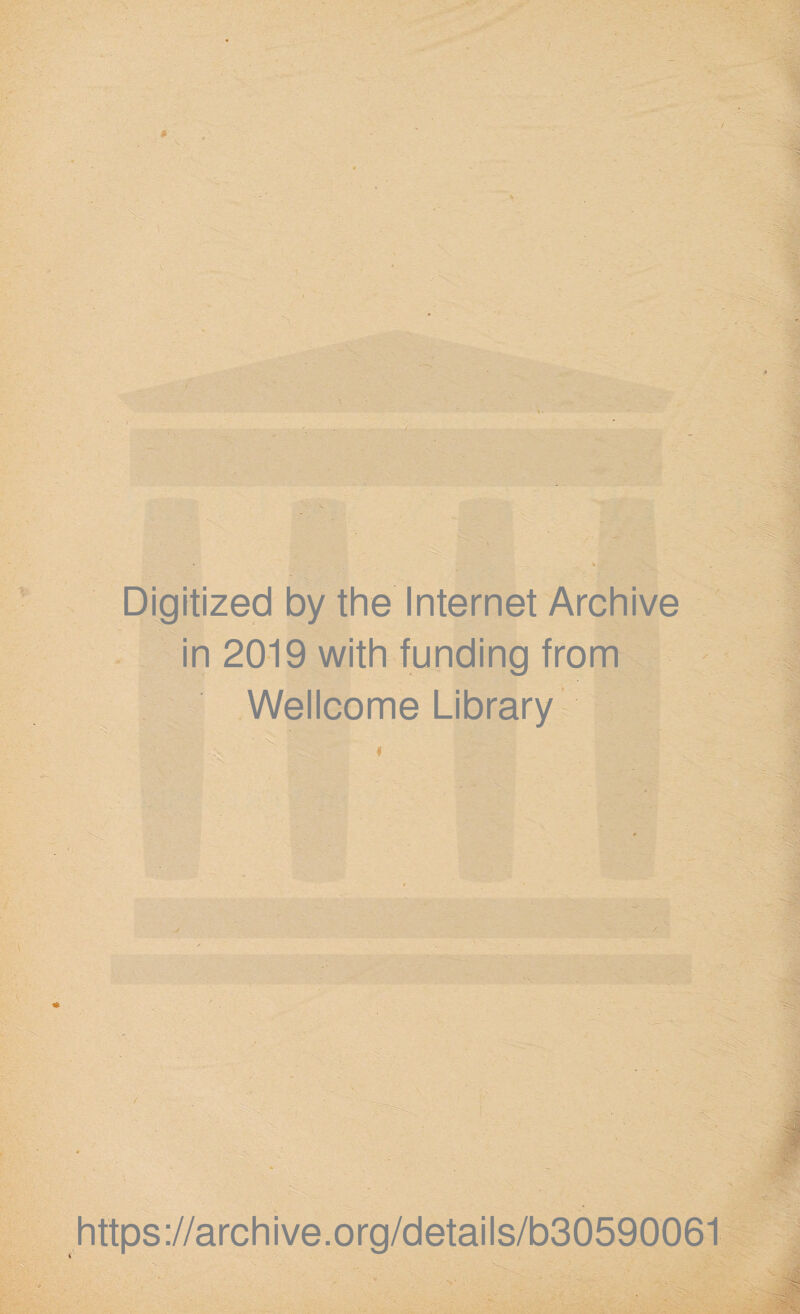 Digitized by the Internet Archive in 2019 with funding from Wellcome Library https://archive.org/details/b30590061