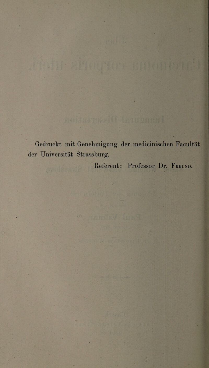 Gedruckt mit Genehmigung der medicinischen Facultät der Universität Strassburg. Referent: Professor Dr. Freund.