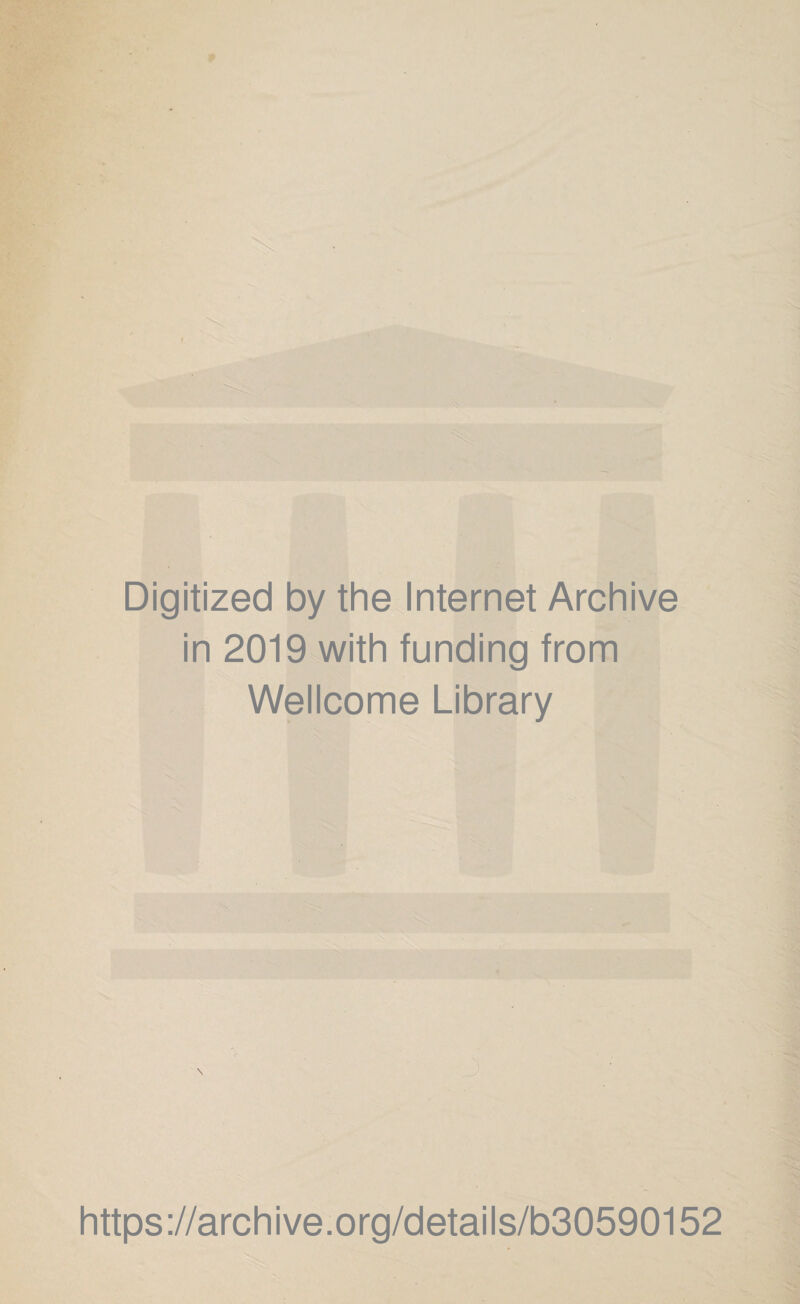 Digitized by the Internet Archive in 2019 with funding from Wellcome Library https://archive.org/details/b30590152