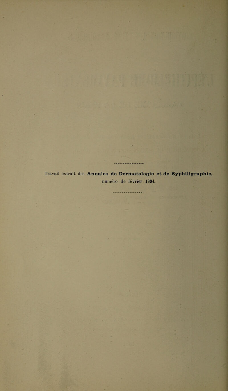 Travail extrait des Annales de Dermatologie et de Syphiligraphie, numéro de février 1894.