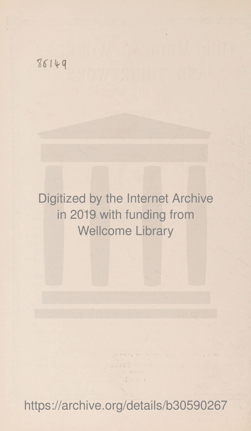 Digitized by the Internet Archive in 2019 with funding from Wellcome Library https://archive.org/details/b30590267