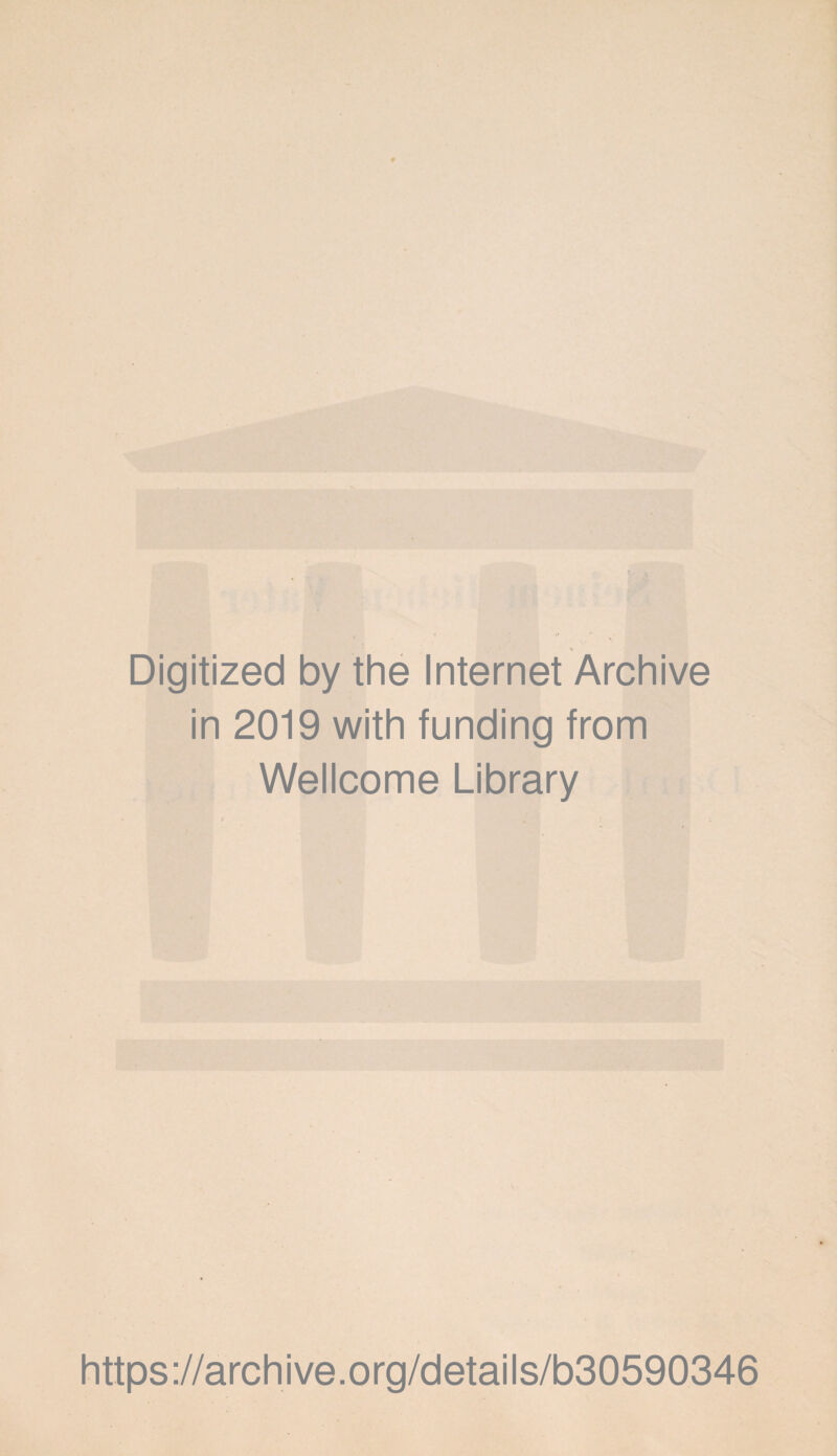 Digitized by the Internet Archive in 2019 with funding from Wellcome Library https://archive.org/details/b30590346