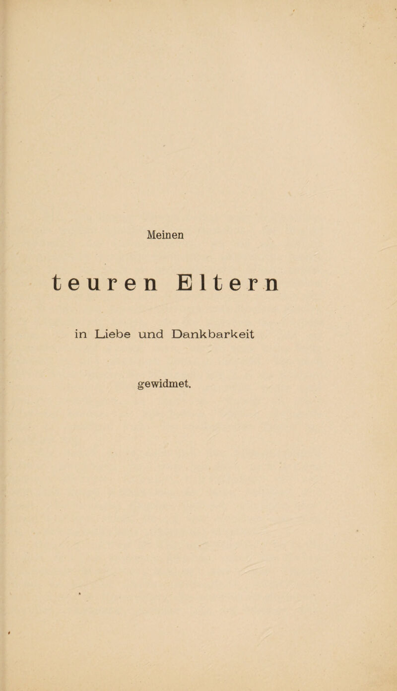 Meinen teuren Elter in Liebe und Dankbarkeit gewidmet.