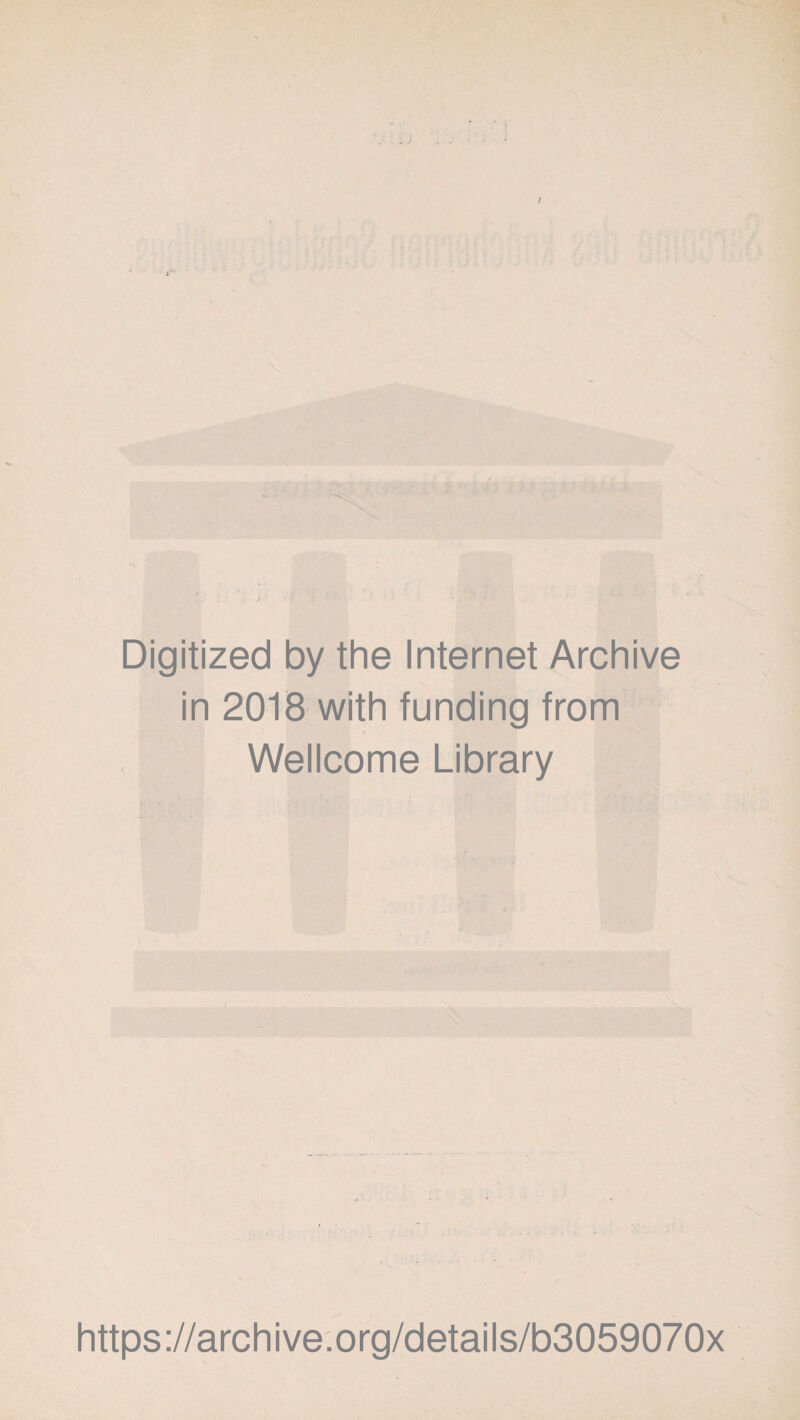 Digitized by the Internet Archive in 2018 with funding from Wellcome Library https://archive.org/details/b3059070x