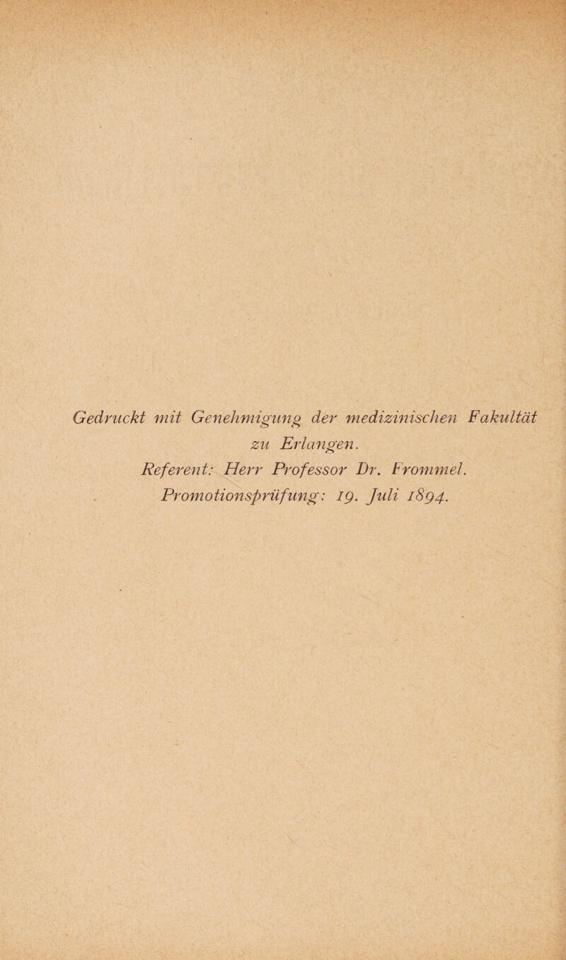 Gedruckt mit Genehmigung der medizinischen Fakultät zu Erlangen. Referent: Herr Professor Dr. Frommei. Promotionsprüfung: ig. Jidi 1894.