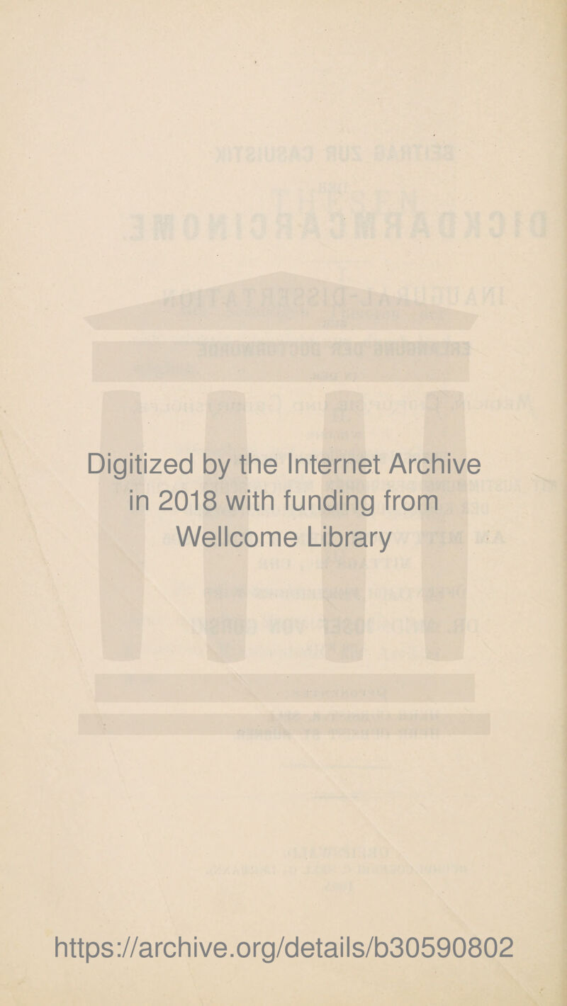 Digitized by the Internet Archive in 2018 with funding from Wellcome Library https://archive.org/details/b30590802