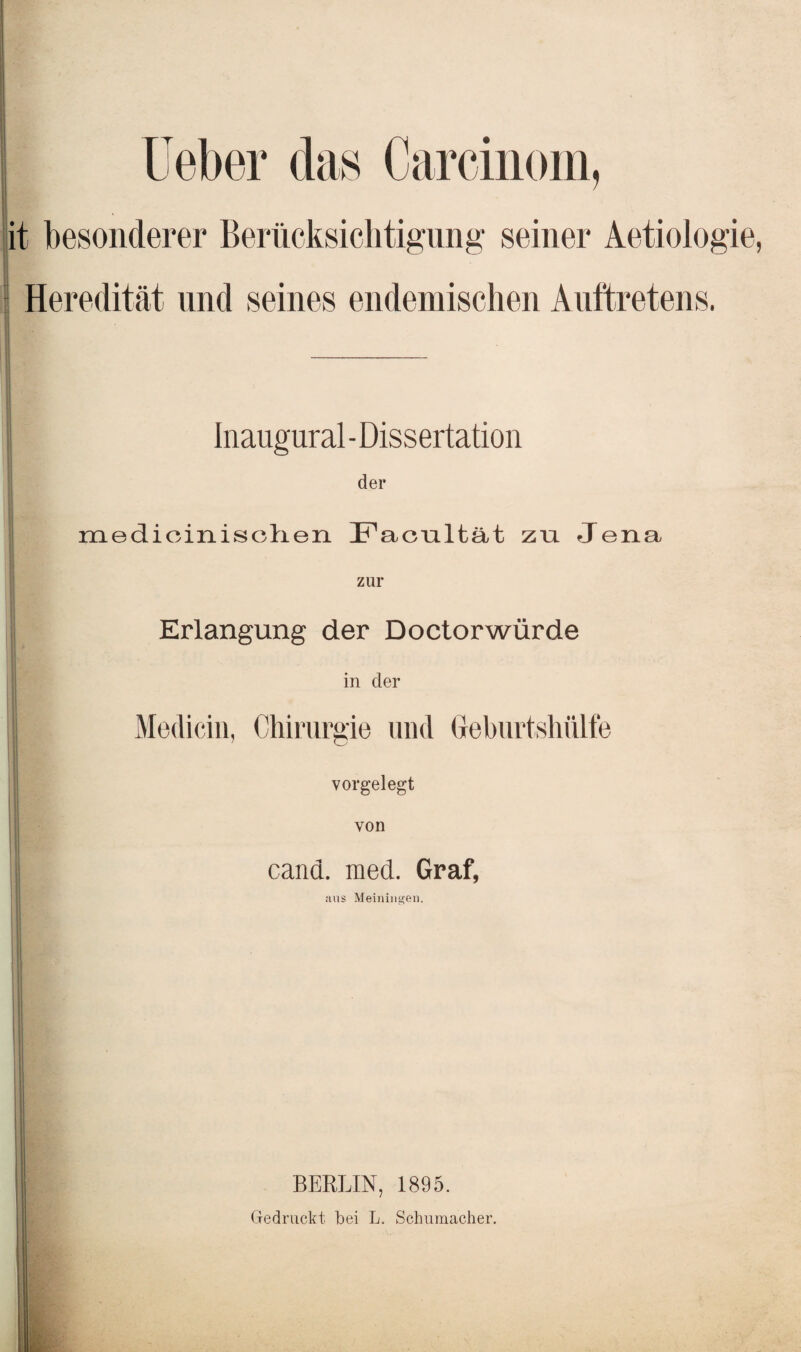 it besonderer Berücksichtigung seiner Aetiologie, Heredität und seines endemischen Auftretens. Inaugural - Dissertation der medioini.sch.en Facultät zu Jena zur Erlangung der Doctorwürde in der Mediän, Chirurgie und Geburtshülfe vorgelegt von cand. med. Graf, aus Meiningen, BERLIN, 1895. Gedruckt bei L. Schumacher.