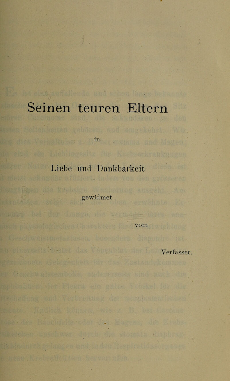 Seinen teuren Eltern in Liebe und Dankbarkeit gewidmet vom Verfasser.