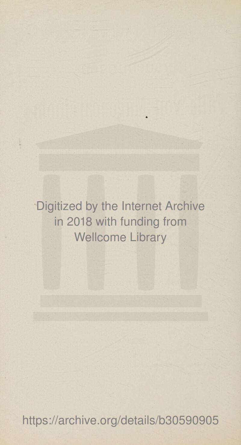 Digitized by the Internet Archive in 2018 with funding from Wellcome Library https://archive.org/details/b30590905