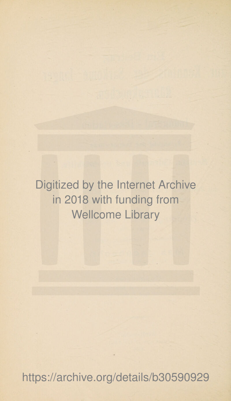 Digitized by the Internet Archive in 2018 with funding from Wellcome Library https://archive.org/details/b30590929