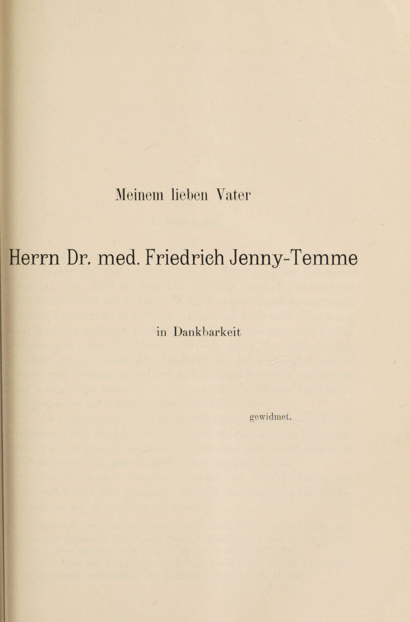 Meinem lieben Vater Herrn Dr. med. Friedrich Jenny-Temme in Dankbarkeit gewidmet.