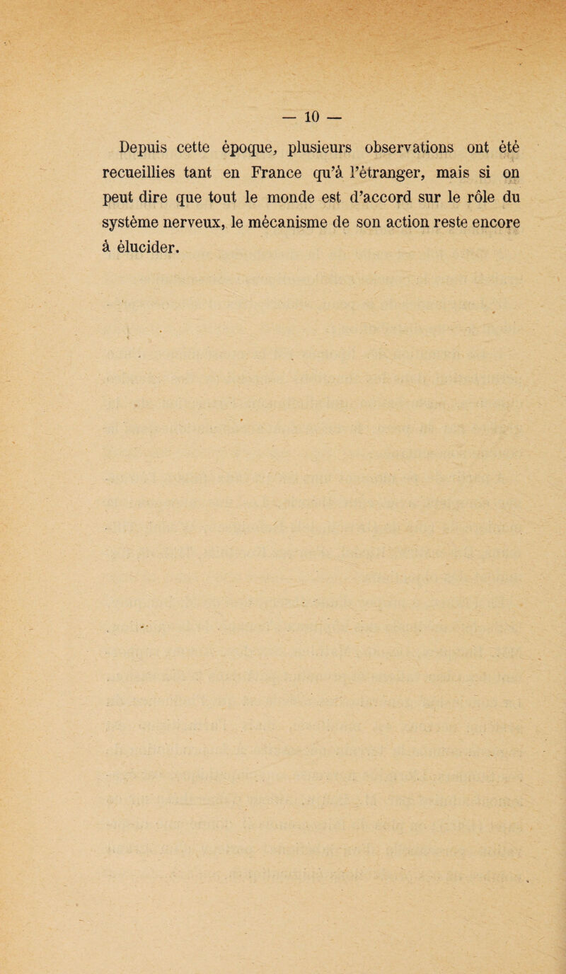 Depuis cette époque, plusieurs observations ont été recueillies tant en France qu’à l’étranger, mais si on peut dire que tout le monde est d’accord sur le rôle du système nerveux, le mécanisme de son action reste encore à élucider.