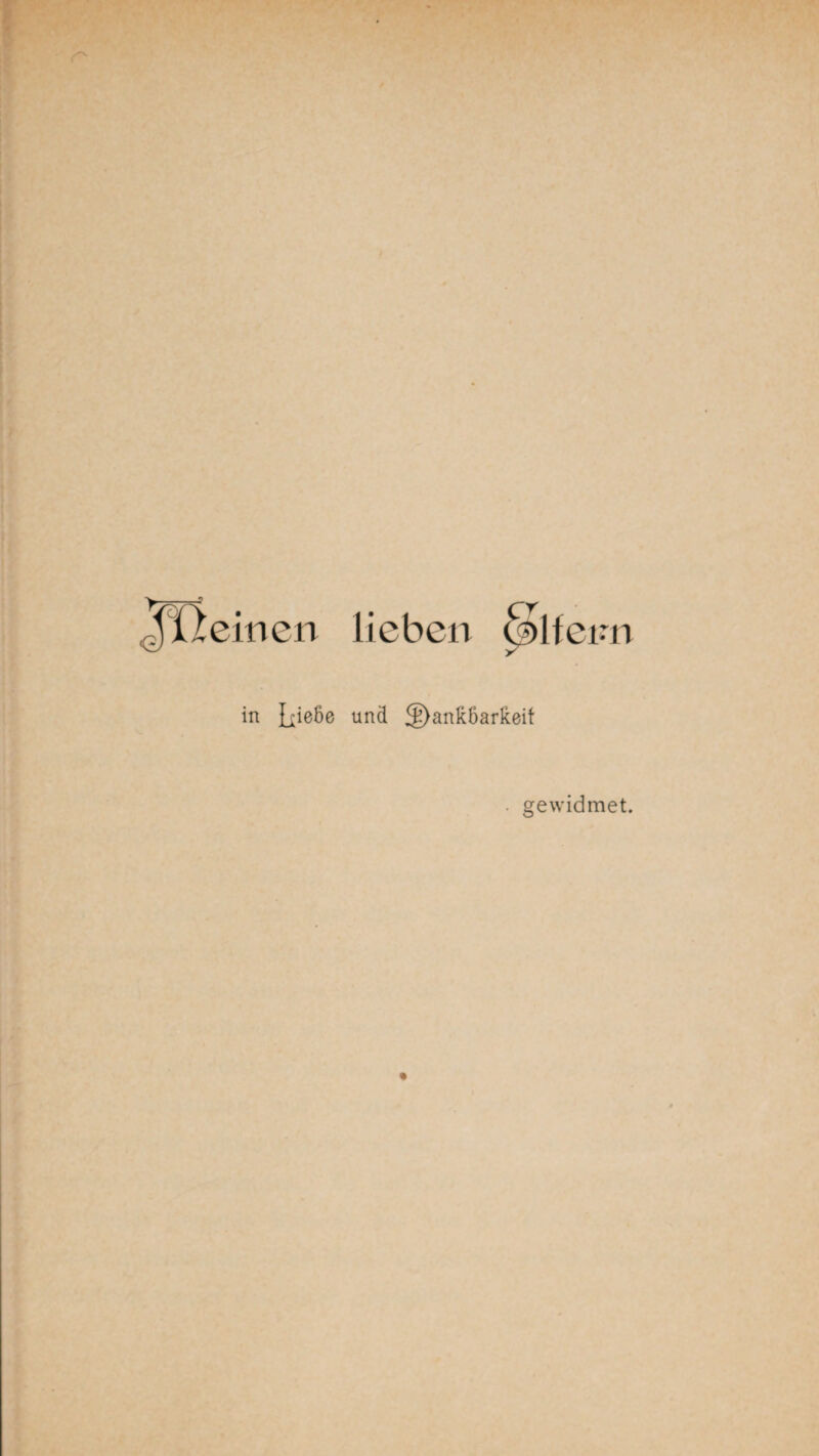 einen lieben Sifenn in Ließe und ^§)anK6arkeif gewidmet.