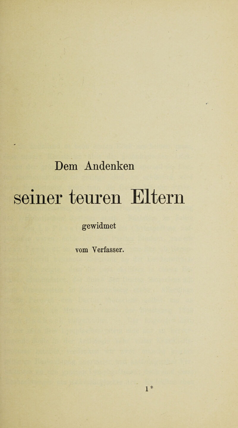 Dem Andenken seiner teuren Eltern gewidmet vom Verfasser.