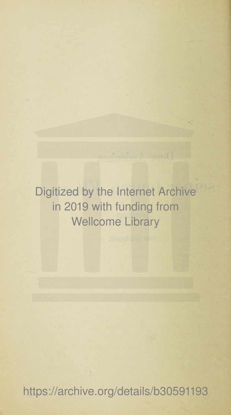 Digitized by the Internet Archive in 2019 with funding from Wellcome Library https ://archive.org/details/b30591193