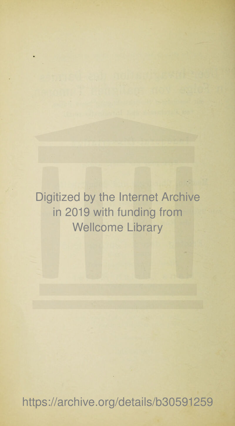 Digitized by the Internet Archive in 2019 with funding from Wellcome Library https://archive.org/details/b30591259