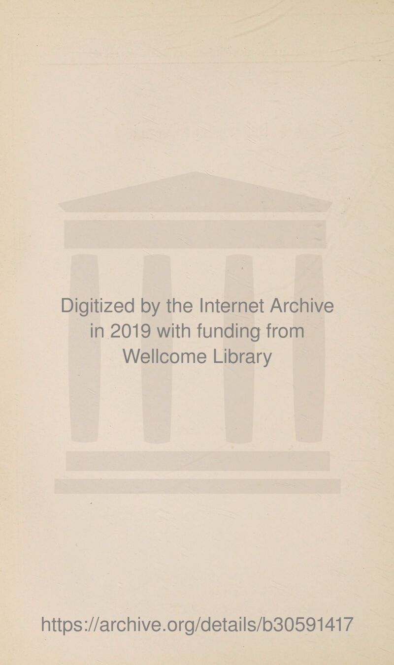 Digitized by the Internet Archive in 2019 with funding from Wellcome Library https://archive.org/details/b30591417