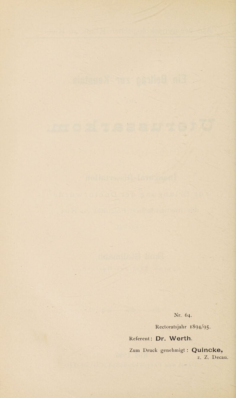 Nr. 64. Rectoratsjahr 1S94/95. Referent: Dr. Wörth. Zum Druck genehmigt ; Quinckö? z. Z. Decau.