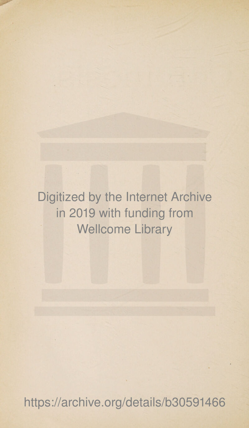 Digitized by the Internet Archive in 2019 with funding from Wellcome Library https://archive.org/details/b30591466