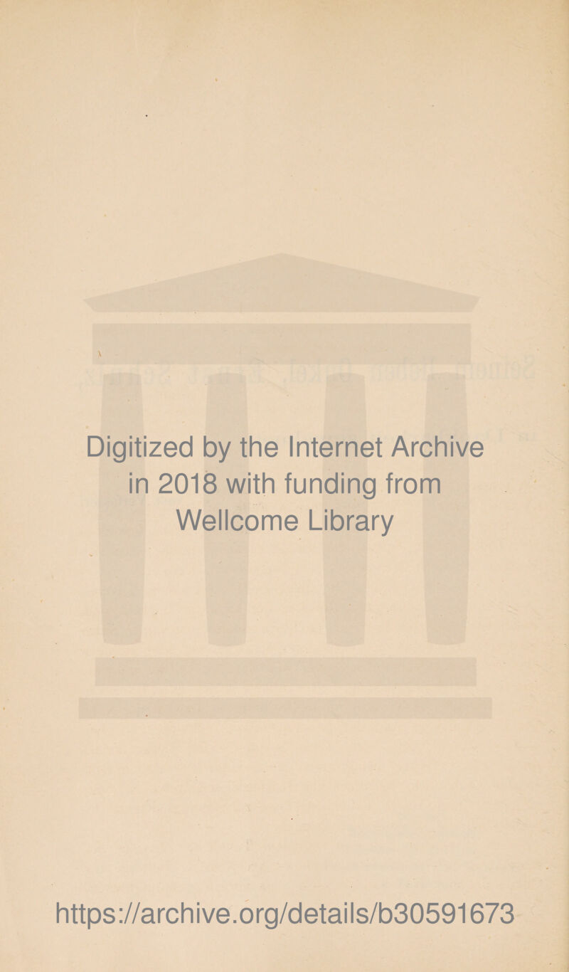 Digitized by the Internet Archive in 2018 with funding from Wellcome Library https://archive.org/details/b30591673