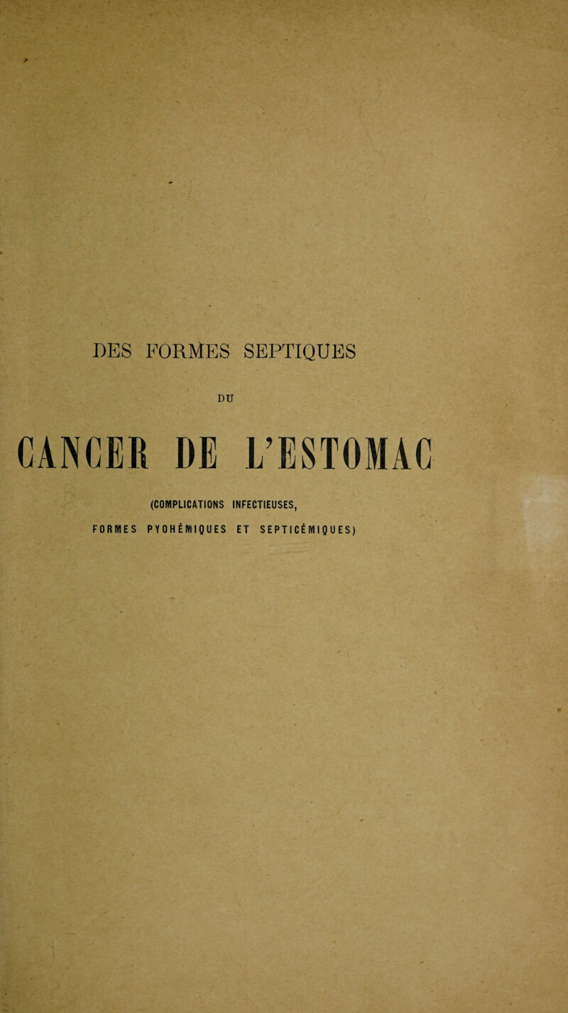 CANCER DE .L’ESTOMAC (COMPLICATIONS INFECTIEUSES, FORMES PYOHÉMIQUES ET SEPTICÉMIQUES)