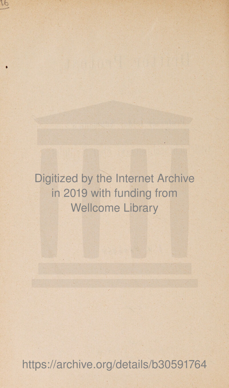 Digitized by the Internet Archive in 2019 with funding from Wellcome Library https://archive.org/details/b30591764