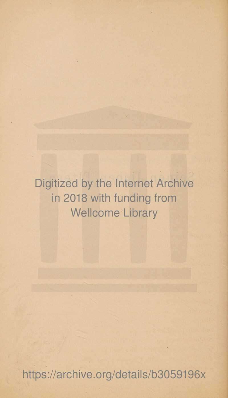 Digitized by the Internet Archive in 2018 with funding from Wellcome Library https://archive.org/details/b3059196x