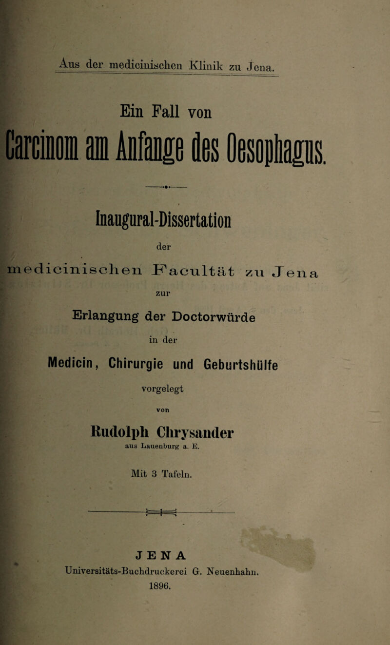 Aas der, medloinisohen Klinik zu Jena. Ein Fall von Inaugural-Dissertation der medicinischen Faeultät zu J ena zur Erlangung der Doctorwürde in der Medicin, Chirurgie und Geburtshülfe vorgelegt von Rudolph Chrysander aus Lauenburg a. E. Mit 3 Tafeln. I -- JENA % Universitäts-Buchdruekerei Gr. Neuenhahn. 1896.