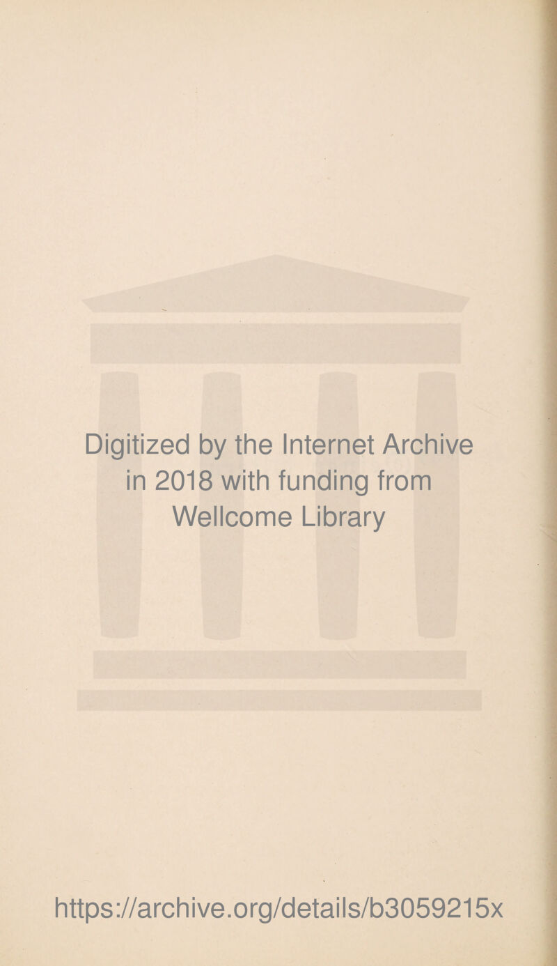 Digitized by the Internet Archive in 2018 with funding from Wellcome Library https://archive.org/details/b3059215x