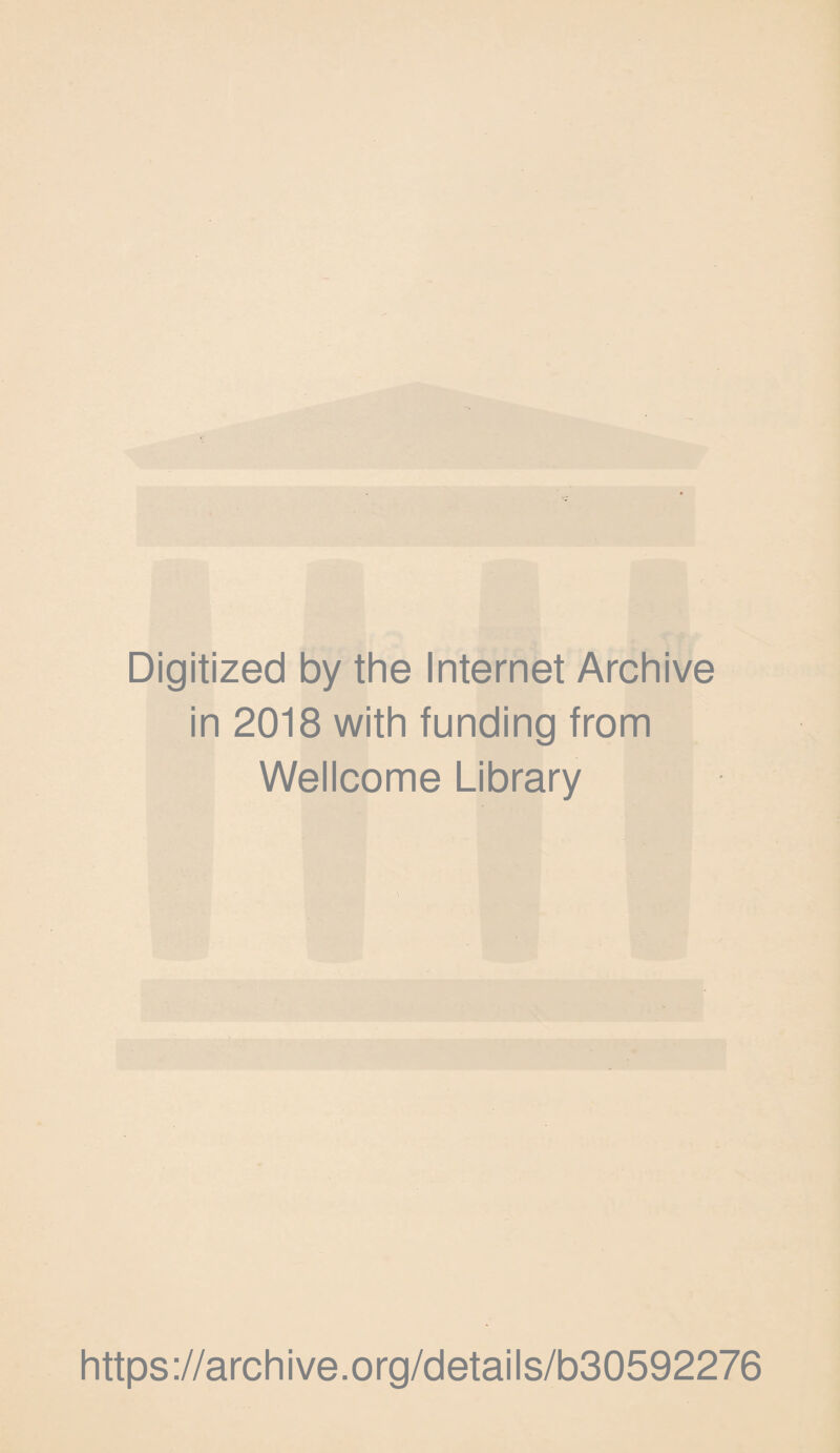 Digitized by the Internet Archive in 2018 with funding from Wellcome Library https://archive.org/details/b30592276