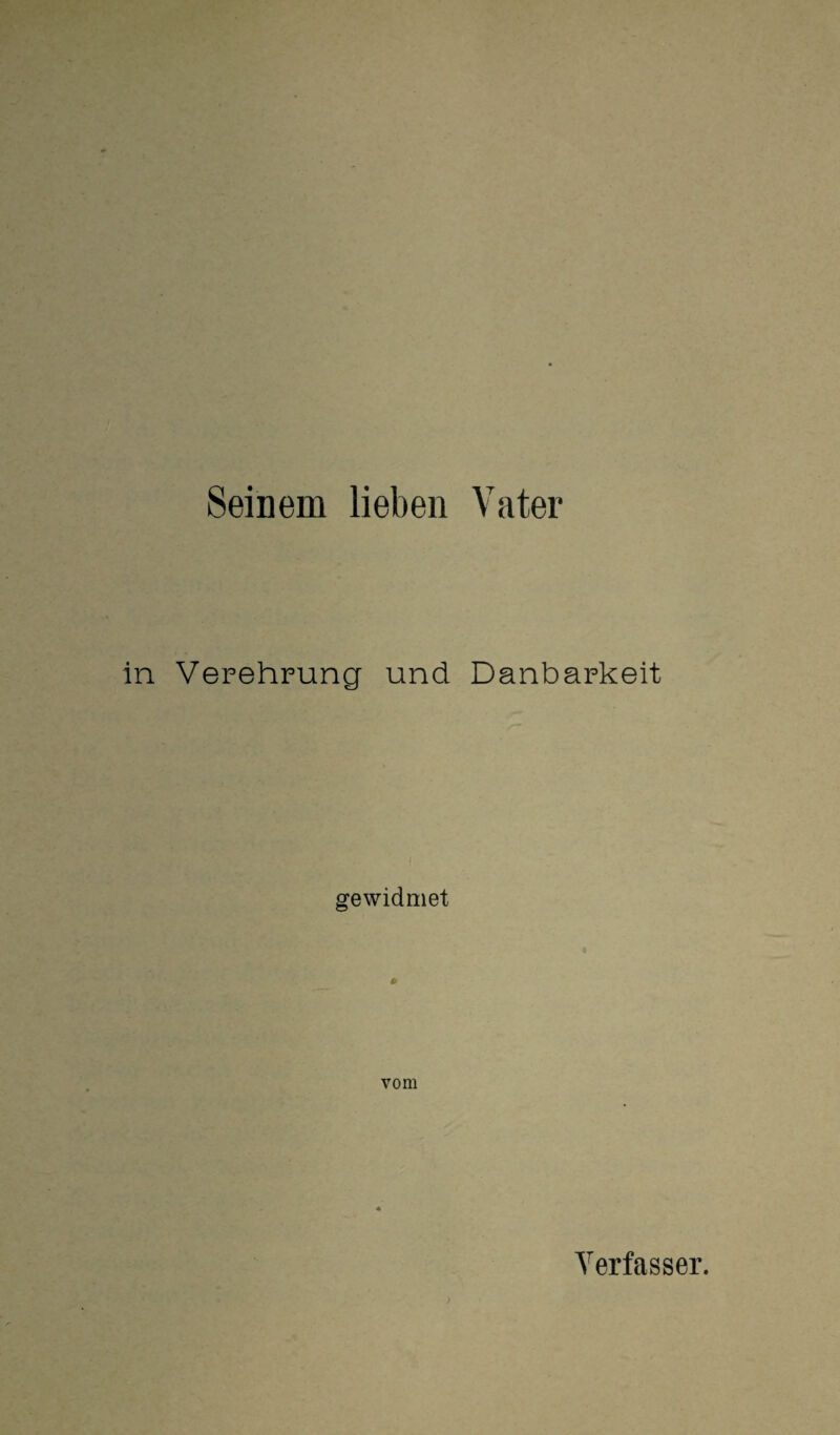 Seinem lieben Vater Verehrung und Danbarkeit \ . gewidmet fa vom Verfasser.