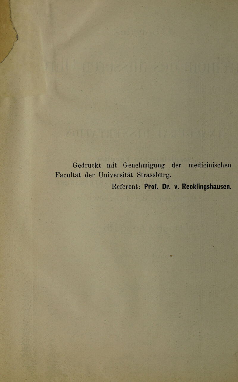 Gedruckt mit Genehmigung der medicinischen Facultät der Universität Strassburg. Referent: Prof. Dr. v. Recklingshausen.