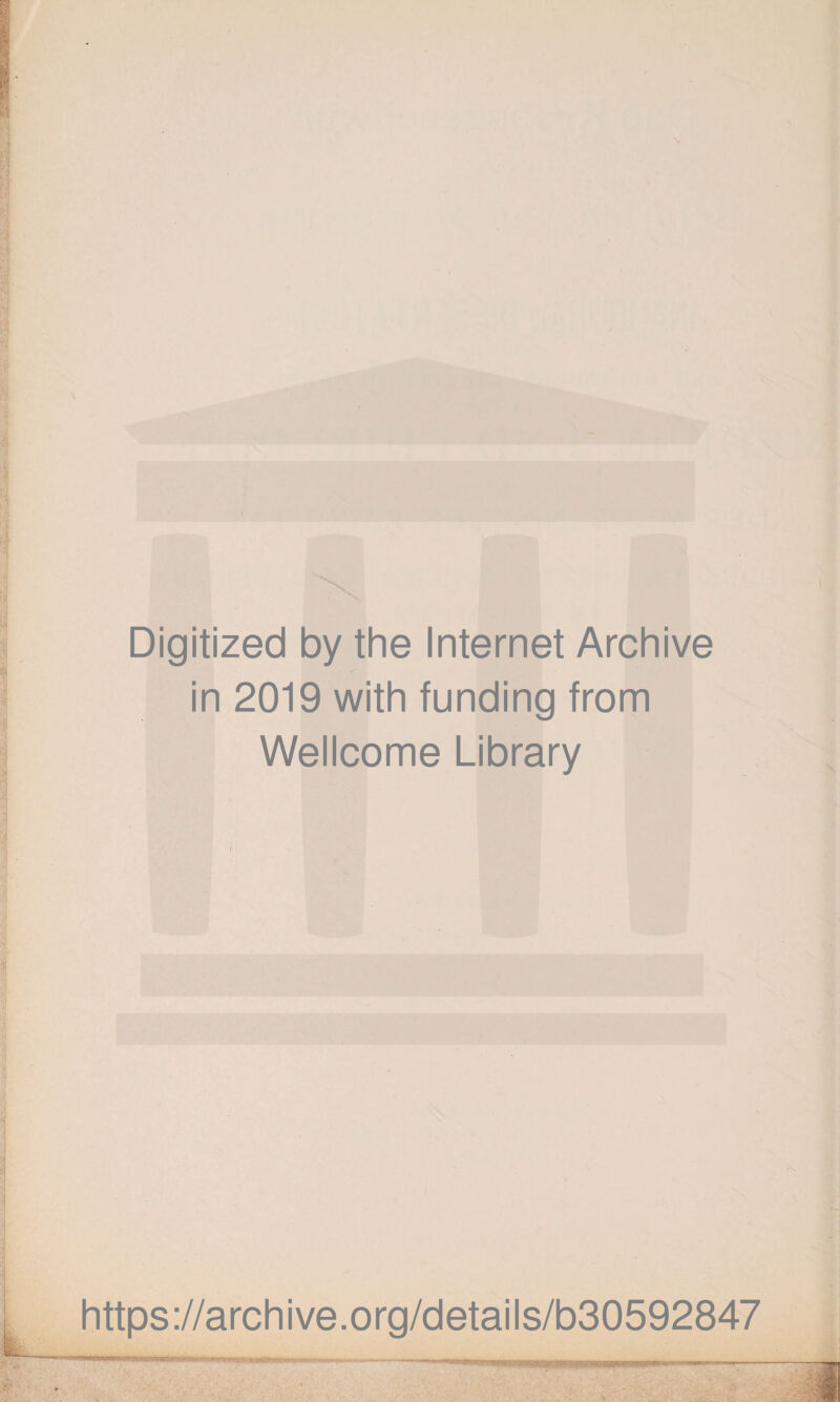 Digitized by the Internet Archive in 2019 with funding from Wellcome Library https://archive.org/details/b30592847