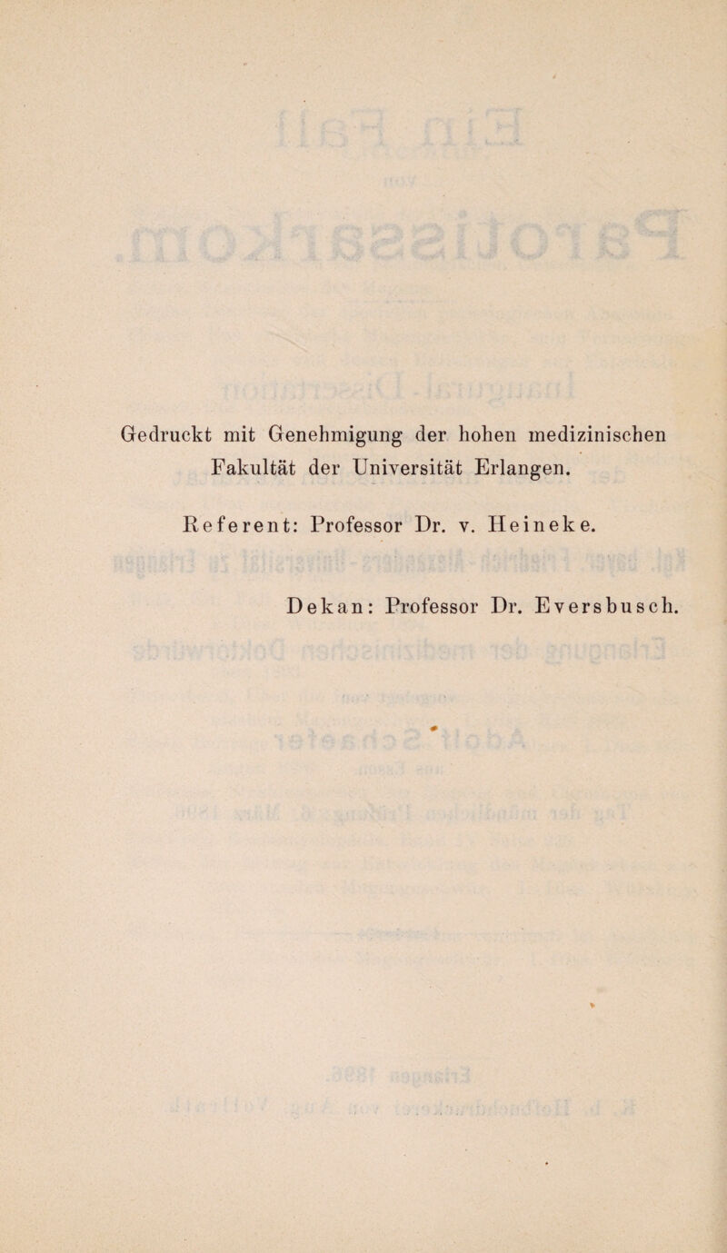 Gedruckt mit Genehmigung der hohen medizinischen Fakultät der Universität Erlangen. Referent: Professor Dr. v. Heineke. Dekan: Professor Dr. Eversbusch.