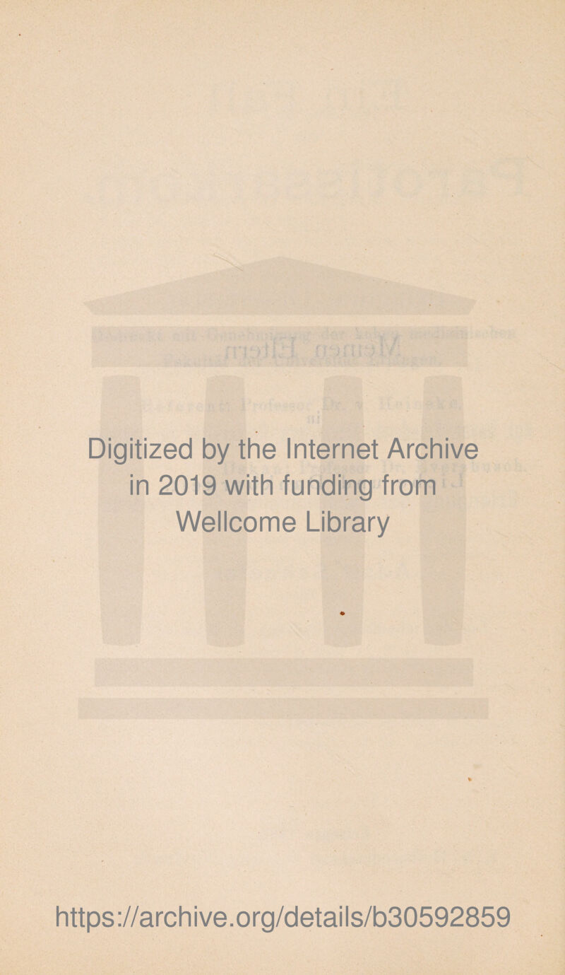 Digitized by the Internet Archive in 2019 with funding from Wellcome Library % https://archive.org/details/b30592859