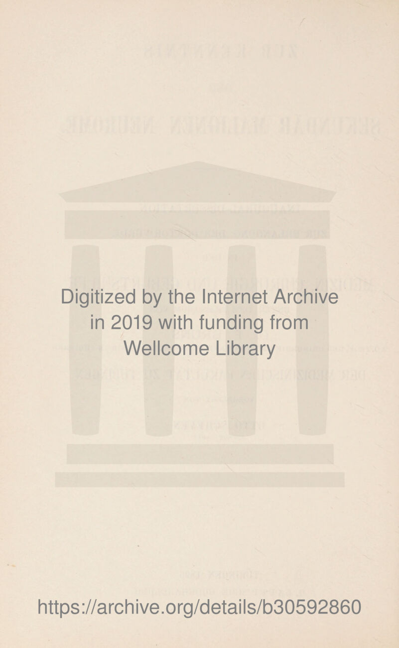 Digitized by the Internet Archive in 2019 with funding from Wellcome Library https://archive.org/details/b30592860