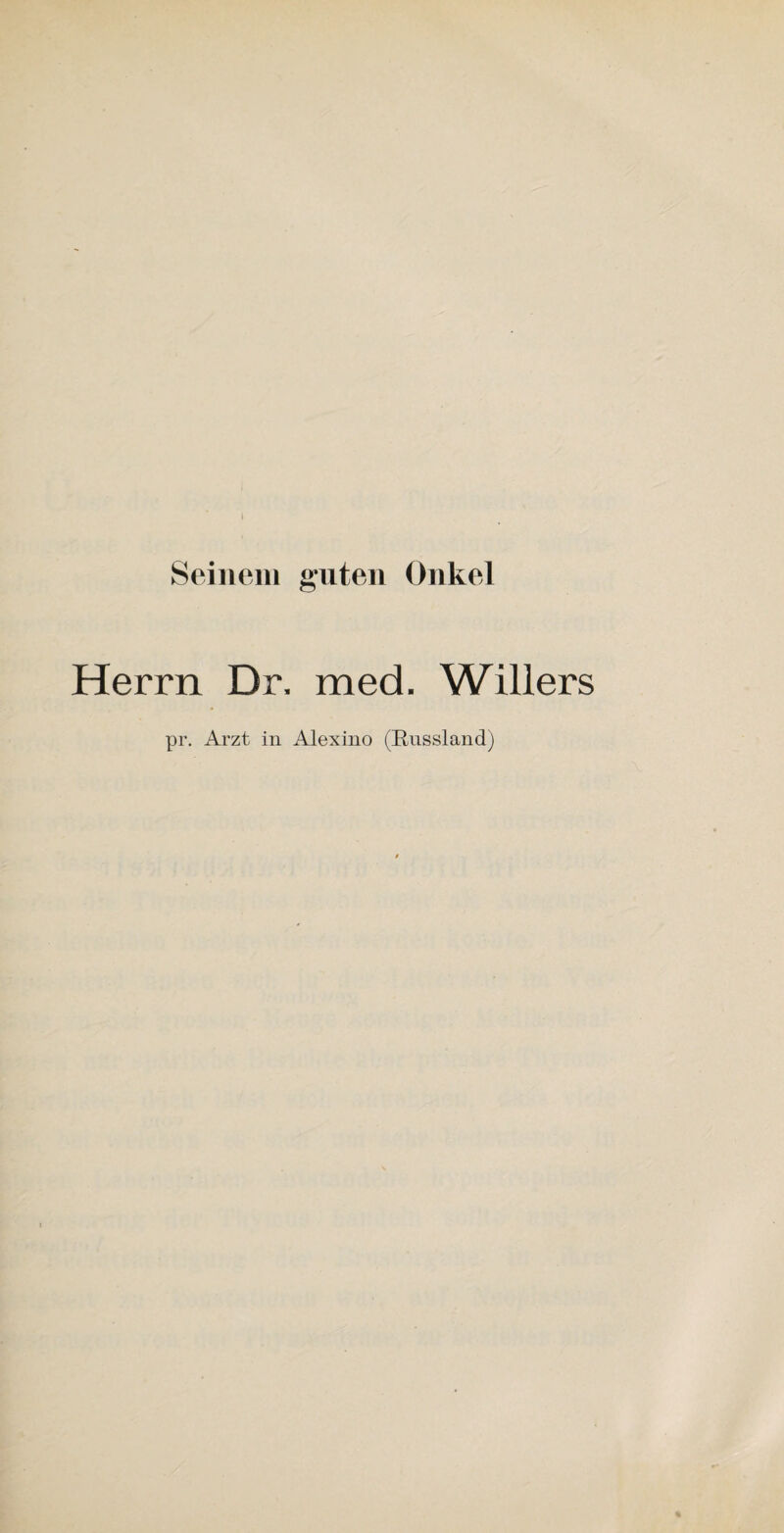 Seinem guten Onkel Herrn Dr. med. Willers pr. Arzt in Alexino (Russland)